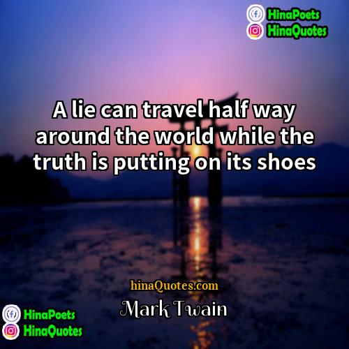 Mark Twain Quotes | A lie can travel half way around